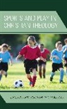 Philip Tucker Halstead, John Halstead Tucker, Philip Halstead, John Tucker - Sports and Play in Christian Theology