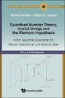 Hafedh Herichi, Hafedh Herichi &amp; Michel L Lapidus, Hafedh Herichi, Michel L. Lapidus, Michel L Lapidus - Quantized Number Theory, Fractal Strings And The Riemann Hypothesis: From Spectral Operators To Phase Transitions And Universality