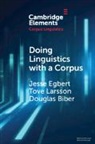 Douglas Biber, Biber Douglas, Jesse Egbert, Jesse (Northern Arizona University) Larsso Egbert, Egbert Jesse, Tove Larsson - Doing Linguistics With a Corpus