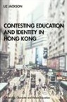 Liz Jackson, Liz (Education University of Hong Kong Jackson, Liz (The Education University of Hong Kon Jackson - Contesting Education and Identity in Hong Kong