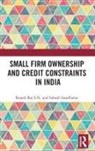 Rajesh S.N. Raj, Rajesh Raj S N, Rajesh Raj S. N., Rajesh Raj S.N., Rajesh (Sikkim University Raj S.n., Rajesh Raj S N... - Small Firm Ownership and Credit Constraints in India