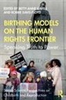 Betty-Anne Davis-Floyd Daviss, Robbie Davis-Floyd, Davis-Floyd Robbie, Betty-Anne Daviss, Daviss Betty-Anne - Birthing Models on the Human Rights Frontier