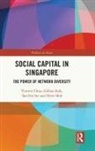 Vincent Chua, Vincent (National University of Singapore) K Chua, Tan Ern Ser, Gillian Koh, Tan Ern Ser, Drew Shih... - Social Capital in Singapore