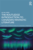 Allan Weiss - Routledge Introduction to Canadian Fantastic Literature
