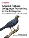 Ajay Arasanipalai, Ajay Uppili Arasanipalai, Ankur Patel, Ankur A. Patel - Applied Natural Language Processing in the Enterprise