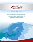 Mira Alexander, Wildt Christian, Jürgen Hogeforster, Max Hogeforster, Christian Wildt, Baltic Sea Academy... - New Skills for new Entrepreneurs