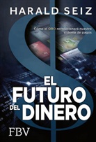 Harald Seiz - El Futuro del Dinero
