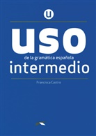 Francisca Castro - USO de la gramática española - Neubearbeitung: USO de la gramática española - Neubearbeitung - Intermedio