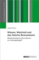 Jürgen Ritsert - Wissen, Wahrheit und das falsche Bewusstsein