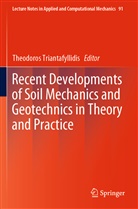 Theodoro Triantafyllidis, Theodoros Triantafyllidis - Recent Developments of Soil Mechanics and Geotechnics in Theory and Practice