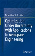 Massimilian Vasile, Massimiliano Vasile - Optimization Under Uncertainty with Applications to Aerospace Engineering