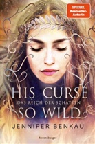 Jennifer Benkau - Das Reich der Schatten, Band 2: His Curse So Wild (High Romantasy von der SPIEGEL-Bestsellerautorin von "One True Queen")