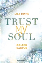 Lyla Payne, Sabine Tandetzke - Trust My Soul - Golden-Campus-Trilogie, Band 3 (Prickelnde New-Adult-Romance auf der glamourösen Golden Isles Academy. Für alle Fans von KISS ME ONCE.)