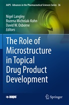 Nigel Langley, Bozen Michniak-Kohn, Bozena Michniak-Kohn, David W. Osborne, David W Osborne - The Role of Microstructure in Topical Drug Product Development