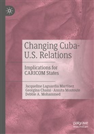 Georgin Chami, Georgina Chami, Jacquelin Laguardia Martinez, Jacqueline Laguardia Martinez, Debbie A Mohammed, Debbie A. Mohammed... - Changing Cuba-U.S. Relations