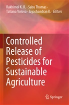 Jayachandran K., Rakhimol K. R., Sab Thomas, Sabu Thomas, Tatiana Volova, Tatiana Volova et al - Controlled Release of Pesticides for Sustainable Agriculture