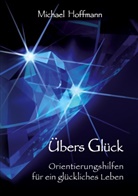 Michael Hoffmann, Michael U Hoffmann, Michael U. Hoffmann - Übers Glück