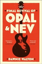 Dawnie Walton - The Final Revival of Opal & Nev