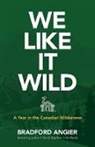 Bradford Angier, Angier Bradford - We Like It Wild: A Year in the Canadian Wilderness