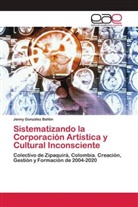 Jenny González Ballén - Sistematizando la Corporación Artística y Cultural Inconsciente