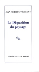 Jean-Philippe Toussaint, TOUSSAINT JEAN-PHILI - La disparition du paysage