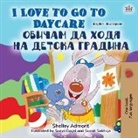Shelley Admont, Kidkiddos Books - I Love to Go to Daycare (English Bulgarian Bilingual Children's Book)