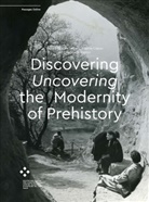 Agathe Cabau, Markus A. Castor, Elke Seibert - Discovering/Uncovering the Modernity of Prehistory