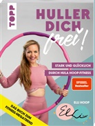 Elli Haschke, Elli Hoop - Huller dich frei! mit Elli Hoop. Stark und glücklich durch Hula Hoop Fitness. SPIEGEL Bestseller