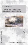 Louis Reybaud - La vie de corsaire