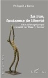 Philippe Le Borne - La rue, fantasme de liberté