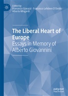 Francesco Giavazzi, Francesc Lefebvre D'Ovidio, Francesco Lefebvre D'Ovidio, Francesc Lefevre, Francesco Lefevre, Alberto Mingardi - The Liberal Heart of Europe