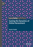 Kevin Veale - Gaming the Dynamics of Online Harassment