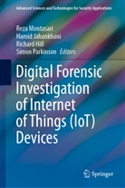 Richard Hill, Richard Hill et al, Hami Jahankhani, Hamid Jahankhani, Reza Montasari, Simon Parkinson - Digital Forensic Investigation of Internet of Things (IoT) Devices