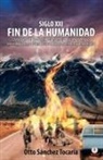 Otto Sánchez Tocaría - Siglo XXI fin de la humanidad
