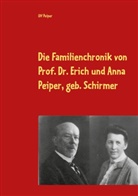 Ulf Peiper, Matthia Peiper, Matthias Peiper - Die Familienchronik von Prof. Dr. Erich und Anna Peiper, geb. Schirmer