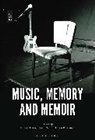 Robert Edgar, Fraser Mann, Helen Pleasance, Robert Edgar, Robert (Senior Lecturer in Media and Communications Edgar, Fraser Mann... - Music, Memory and Memoir
