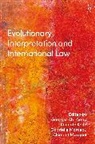 Georges Abi-Saab, Kenneth Keith, Gabrie Marceau, Georges Abi-Saab, Kenneth Keith, Sir Kenneth Keith... - Evolutionary Interpretation and International Law