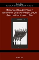 Celia Applegate, Kai Evers, Susan Gustafson, Gail Hart, Peter Meilaender, Peter C. Pfeiffer... - Meanings of Modern Work in Nineteenth- and Twenty-First-Century German Literature and Film