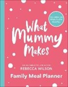 Rebecca Wilson - What Mummy Makes Family Meal Planner