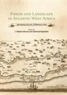 EDITED BY J. CAMERON, J. Cameron (University of California Monroe, J Cameron Monroe, J. Cameron Monroe, Monroe J. Cameron, Akinwumi Ogundiran - Power and Landscape in Atlantic West Africa