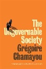 Chamayou, Gregoire Chamayou, Grégoire Chamayou - Ungovernable Society - A Genealogy of Authoritarian Liberalism