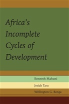 Wellington Bonga, Wellington G Bonga, Wellington G. Bonga, Kennet Mahuni, Kenneth Mahuni, Josia Taru... - Africa's Incomplete Cycles of Development