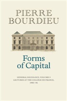 P BOURDIEU, Pierre Bourdieu, Peter Collier - Forms of Capital - General Sociology, Volume 3