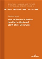 Tsvetomira Danova, Christian Voss - JOHN OF DAMASCUS  MARIAN HOMILIES IN MEDIAEVAL SOUTH SLAVIC LITERATURES