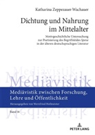 Katharina Zeppezauer-Wachauer, Wernfried Hofmeister - Dichtung und Nahrung im Mittelalter