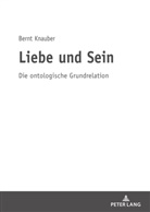 Bernt Knauber - Liebe und Sein