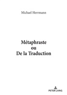 Michael Herrmann - Métaphraste ou De la traduction