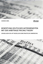 Andreas Berl - Bewertung deutscher Aktienrenditen mit der Arbitrage Pricing Theory. Grundlagen von APT-Modellen sowie praktische Anwendung