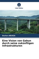 Durlon ABIAGA - Eine Vision von Gabun durch seine zukünftigen Infrastrukturen