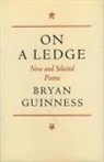 Bryan Guinness - On a Ledge: New and Selected Poems